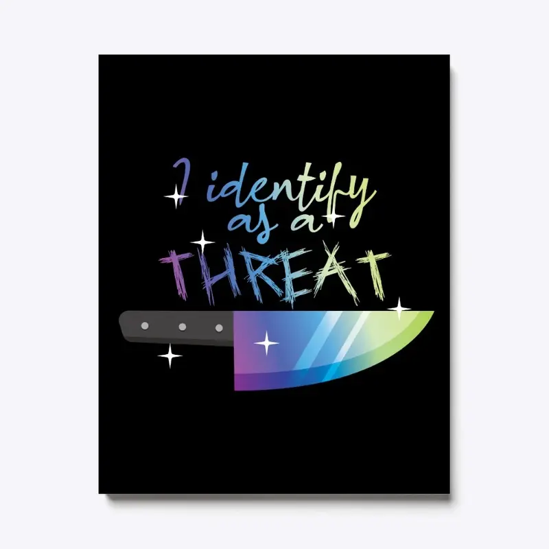 I Identify As A Threat