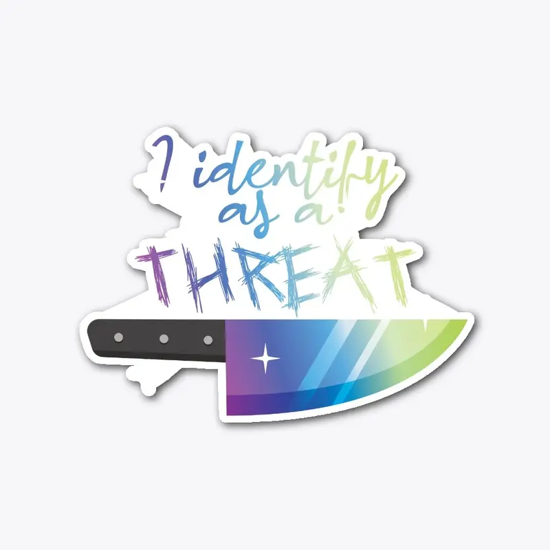 I Identify As A Threat