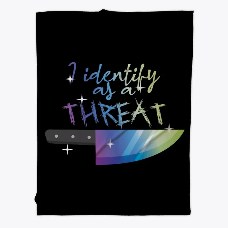 I Identify As A Threat